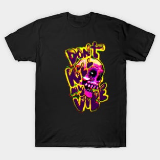 Dont kill my vibe T-Shirt